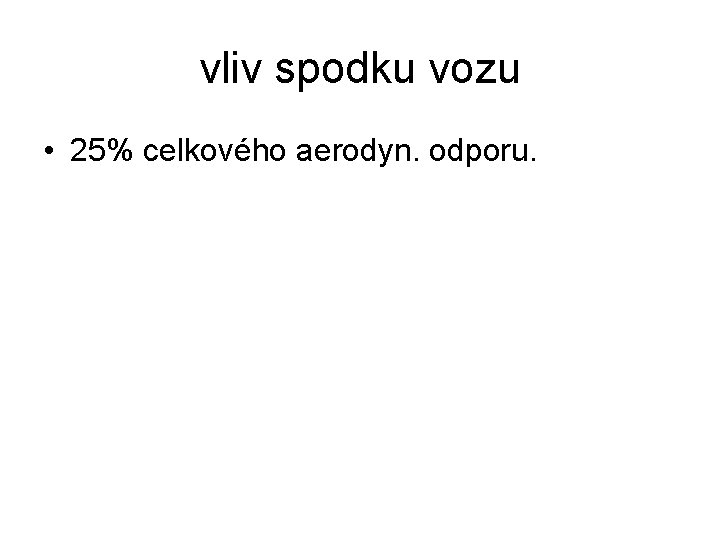 vliv spodku vozu • 25% celkového aerodyn. odporu. 