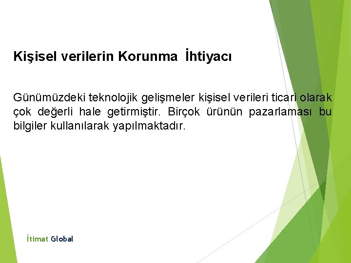 Kişisel verilerin Korunma İhtiyacı Günümüzdeki teknolojik gelişmeler kişisel verileri ticari olarak çok değerli hale