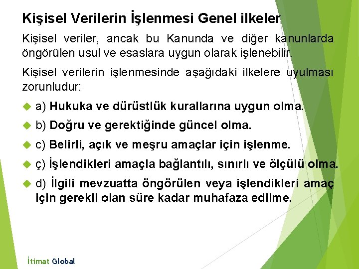 Kişisel Verilerin İşlenmesi Genel ilkeler Kişisel veriler, ancak bu Kanunda ve diğer kanunlarda öngörülen