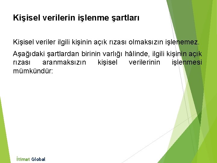 Kişisel verilerin işlenme şartları Kişisel veriler ilgili kişinin açık rızası olmaksızın işlenemez. Aşağıdaki şartlardan