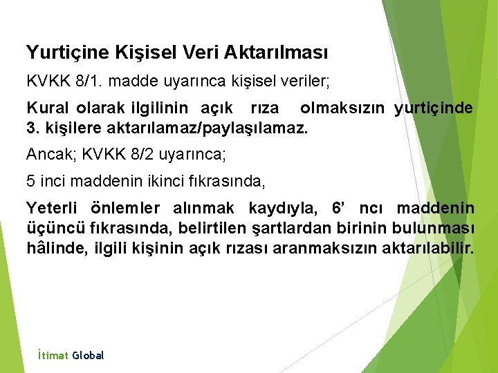 Yurtiçine Kişisel Veri Aktarılması KVKK 8/1. madde uyarınca kişisel veriler; Kural olarak ilgilinin açık