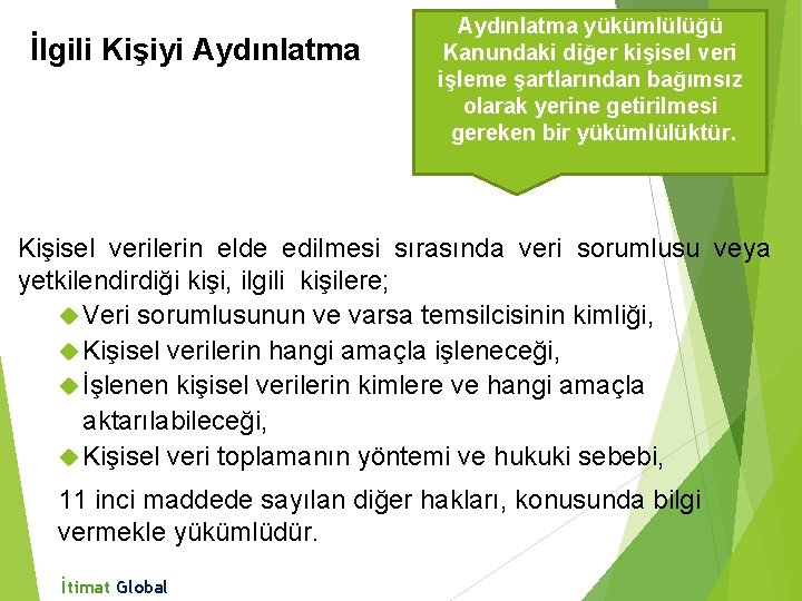 Aydınlatma yükümlülüğü Kanundaki diğer kişisel veri işleme şartlarından bağımsız olarak yerine getirilmesi gereken bir