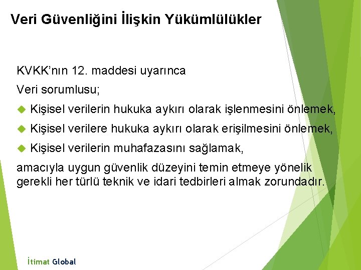 Veri Güvenliğini İlişkin Yükümlülükler KVKK’nın 12. maddesi uyarınca Veri sorumlusu; Kişisel verilerin hukuka aykırı