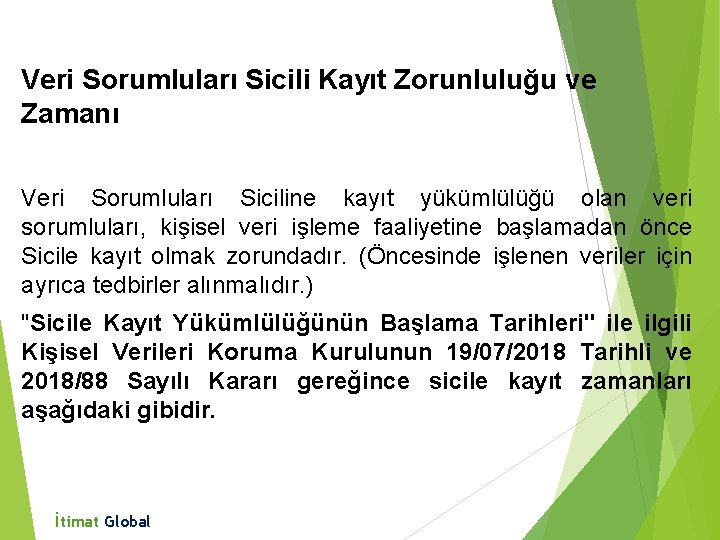 Veri Sorumluları Sicili Kayıt Zorunluluğu ve Zamanı Veri Sorumluları Siciline kayıt yükümlülüğü olan veri