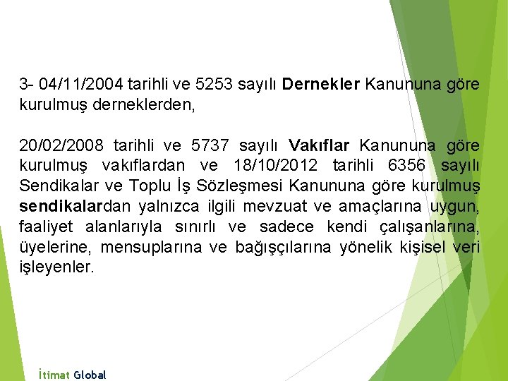 3 - 04/11/2004 tarihli ve 5253 sayılı Dernekler Kanununa göre kurulmuş derneklerden, 20/02/2008 tarihli