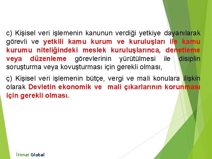 c) Kişisel veri işlemenin kanunun verdiği yetkiye dayanılarak görevli ve yetkili kamu kurum ve