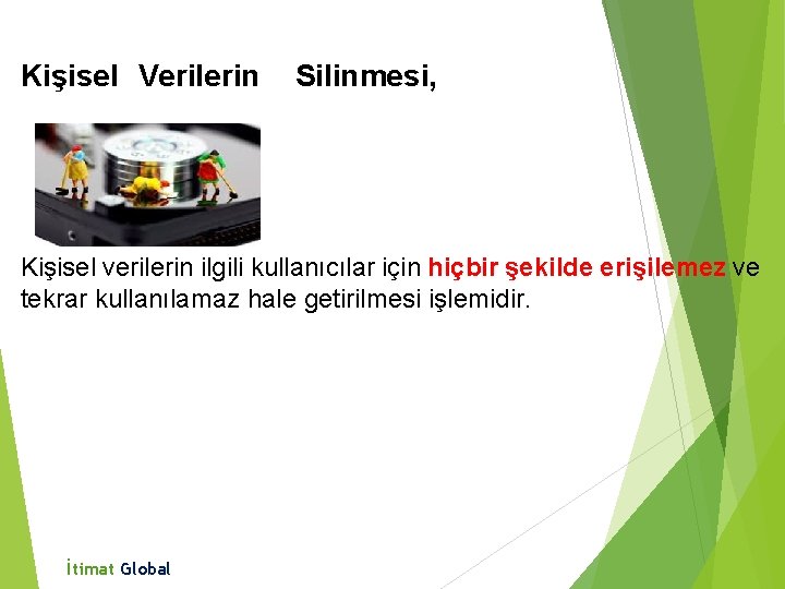 Kişisel Verilerin Silinmesi, Kişisel verilerin ilgili kullanıcılar için hiçbir şekilde erişilemez ve tekrar kullanılamaz