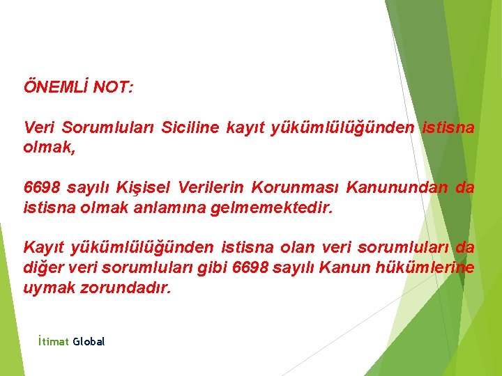 ÖNEMLİ NOT: Veri Sorumluları Siciline kayıt yükümlülüğünden istisna olmak, 6698 sayılı Kişisel Verilerin Korunması