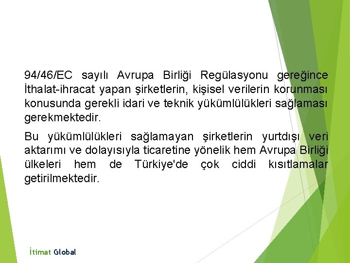 94/46/EC sayılı Avrupa Birliği Regülasyonu gereğince İthalat-ihracat yapan şirketlerin, kişisel verilerin korunması konusunda gerekli