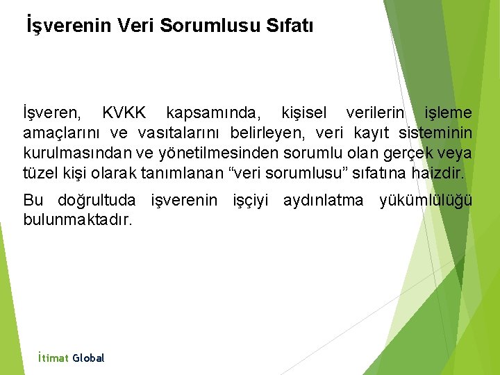 İşverenin Veri Sorumlusu Sıfatı İşveren, KVKK kapsamında, kişisel verilerin işleme amaçlarını ve vasıtalarını belirleyen,