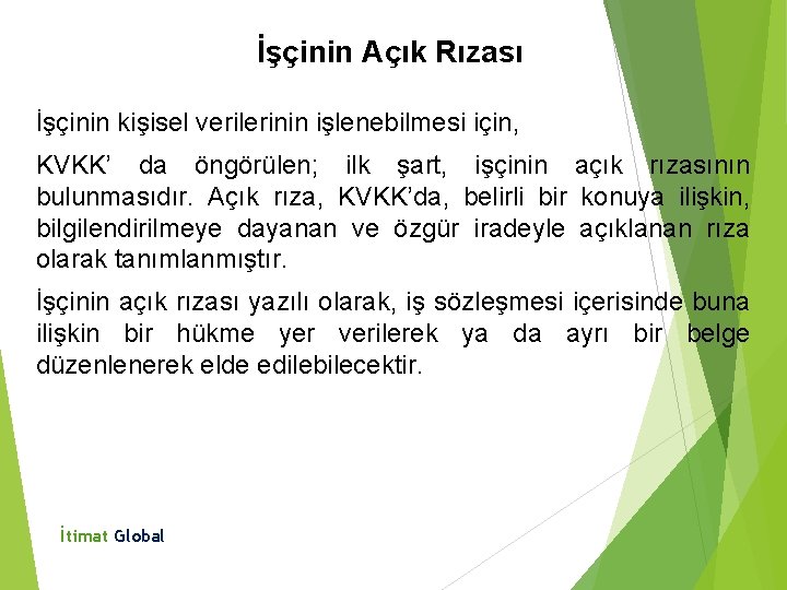 İşçinin Açık Rızası İşçinin kişisel verilerinin işlenebilmesi için, KVKK’ da öngörülen; ilk şart, işçinin