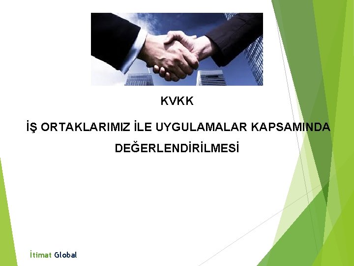 KVKK İŞ ORTAKLARIMIZ İLE UYGULAMALAR KAPSAMINDA DEĞERLENDİRİLMESİ İtimat Global 