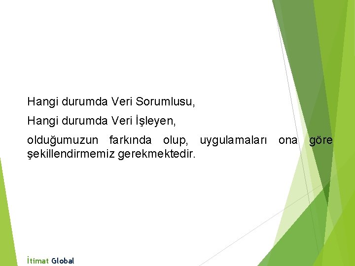 Hangi durumda Veri Sorumlusu, Hangi durumda Veri İşleyen, olduğumuzun farkında olup, uygulamaları ona göre