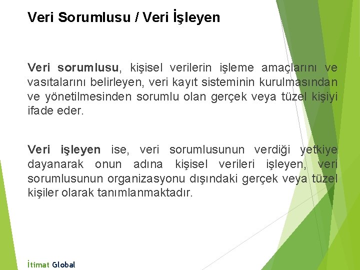 Veri Sorumlusu / Veri İşleyen Veri sorumlusu, kişisel verilerin işleme amaçlarını ve vasıtalarını belirleyen,