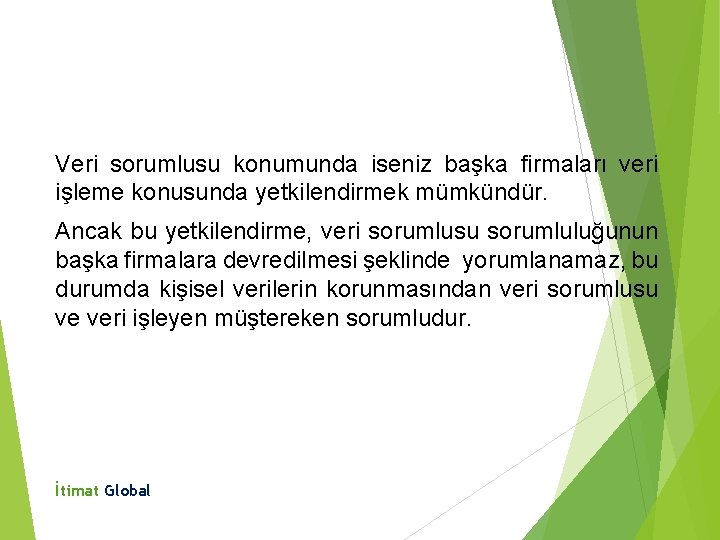 Veri sorumlusu konumunda iseniz başka firmaları veri işleme konusunda yetkilendirmek mümkündür. Ancak bu yetkilendirme,