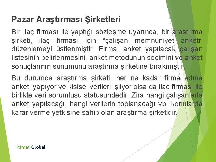 Pazar Araştırması Şirketleri Bir ilaç firması ile yaptığı sözleşme uyarınca, bir araştırma şirketi, ilaç