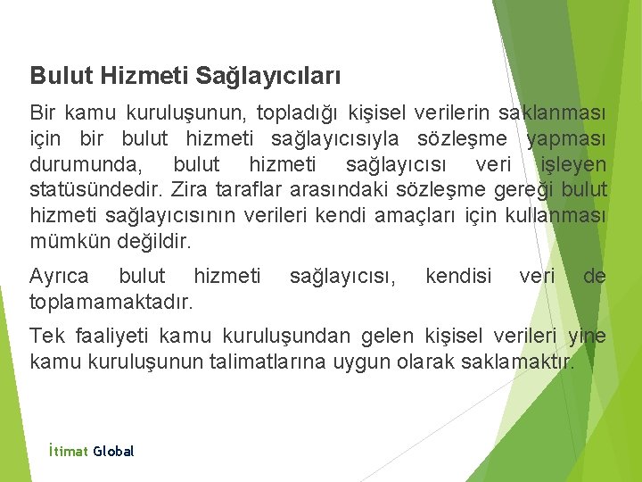 Bulut Hizmeti Sağlayıcıları Bir kamu kuruluşunun, topladığı kişisel verilerin saklanması için bir bulut hizmeti