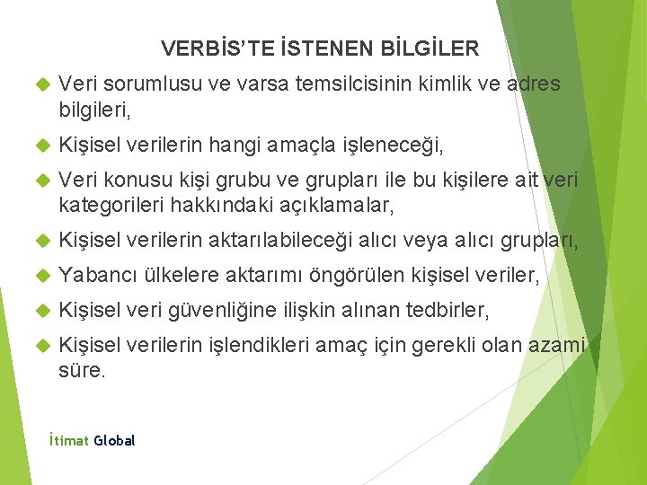 VERBİS’TE İSTENEN BİLGİLER Veri sorumlusu ve varsa temsilcisinin kimlik ve adres bilgileri, Kişisel verilerin