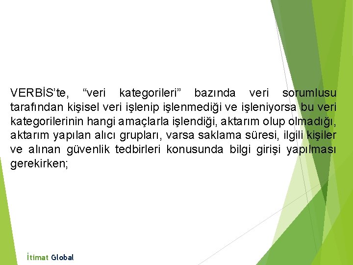 VERBİS’te, “veri kategorileri” bazında veri sorumlusu tarafından kişisel veri işlenip işlenmediği ve işleniyorsa bu