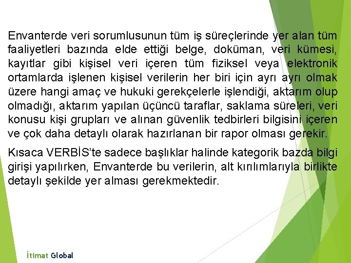 Envanterde veri sorumlusunun tüm iş süreçlerinde yer alan tüm faaliyetleri bazında elde ettiği belge,