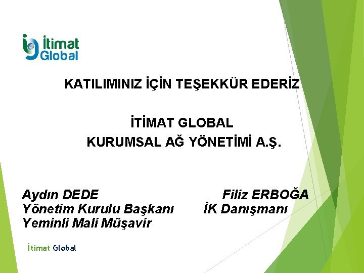 KATILIMINIZ İÇİN TEŞEKKÜR EDERİZ İTİMAT GLOBAL KURUMSAL AĞ YÖNETİMİ A. Ş. Aydın DEDE Yönetim