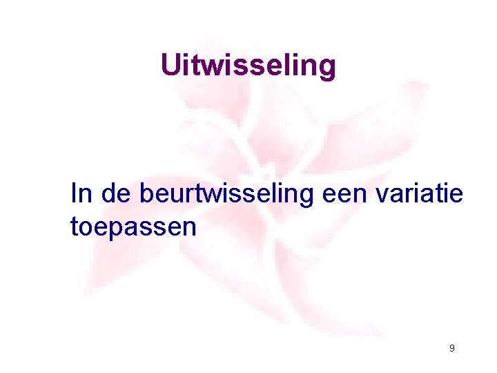 Uitwisseling In de beurtwisseling een variatie toepassen 9 