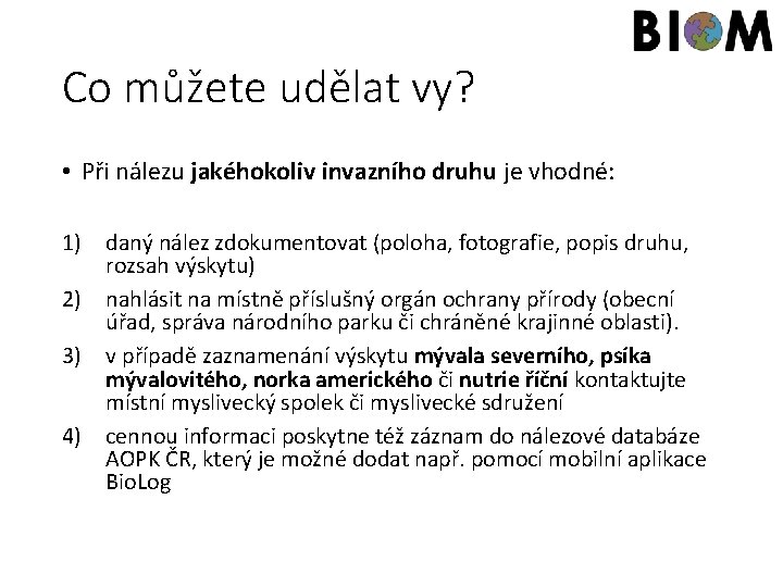 Co můžete udělat vy? • Při nálezu jakéhokoliv invazního druhu je vhodné: 1) daný