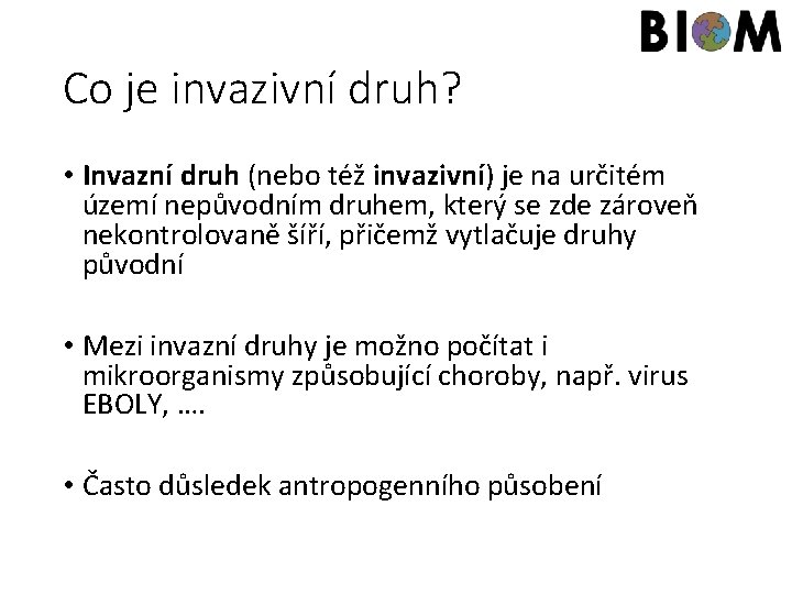 Co je invazivní druh? • Invazní druh (nebo též invazivní) je na určitém území