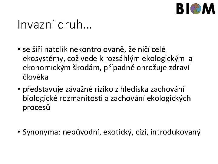 Invazní druh… • se šíří natolik nekontrolovaně, že ničí celé ekosystémy, což vede k