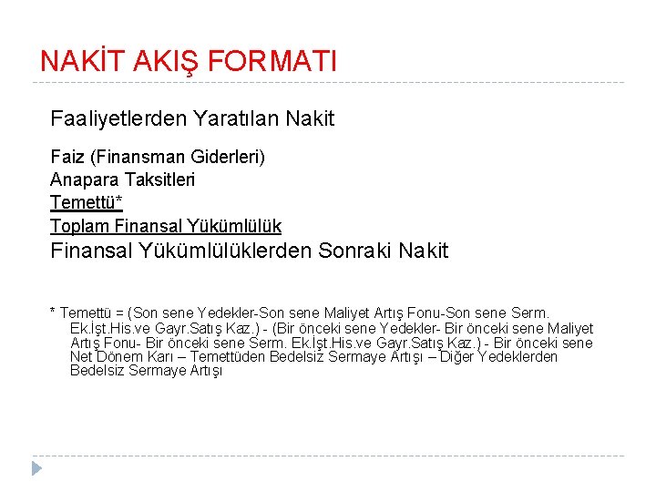 NAKİT AKIŞ FORMATI Faaliyetlerden Yaratılan Nakit Faiz (Finansman Giderleri) Anapara Taksitleri Temettü* Toplam Finansal