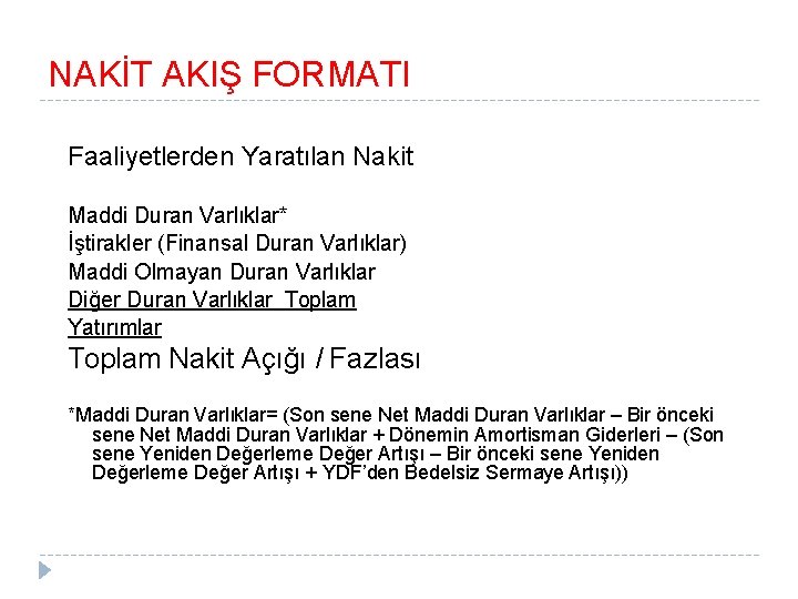 NAKİT AKIŞ FORMATI Faaliyetlerden Yaratılan Nakit Maddi Duran Varlıklar* İştirakler (Finansal Duran Varlıklar) Maddi