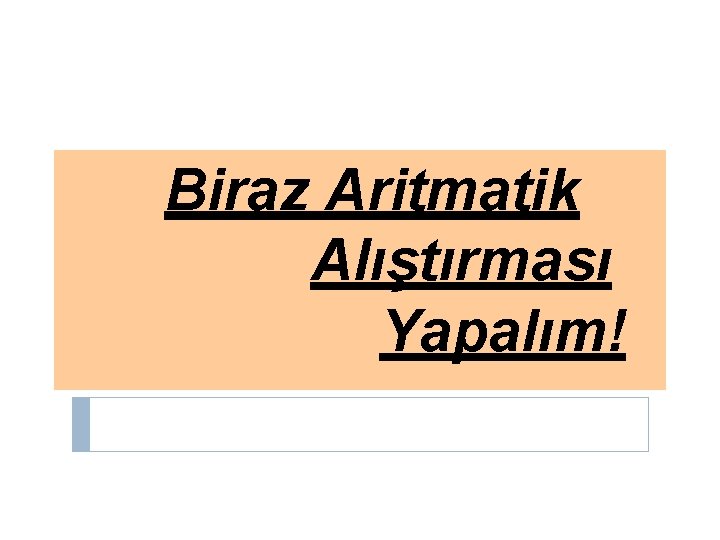 Biraz Aritmatik Alıştırması Yapalım! 