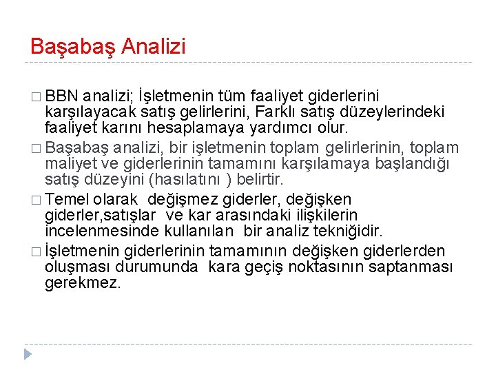 Başabaş Analizi � BBN analizi; İşletmenin tüm faaliyet giderlerini karşılayacak satış gelirlerini, Farklı satış