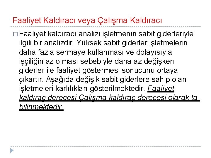 Faaliyet Kaldıracı veya Çalışma Kaldıracı � Faaliyet kaldıracı analizi işletmenin sabit giderleriyle ilgili bir