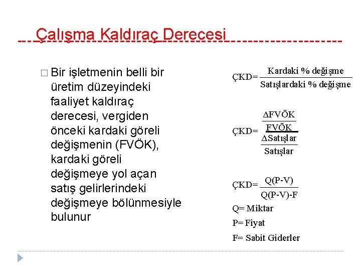 Çalışma Kaldıraç Derecesi � Bir işletmenin belli bir üretim düzeyindeki faaliyet kaldıraç derecesi, vergiden