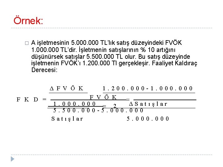 Örnek: � A işletmesinin 5. 000 TL’lık satış düzeyindeki FVÖK 1. 000 TL’dir. İşletmenin