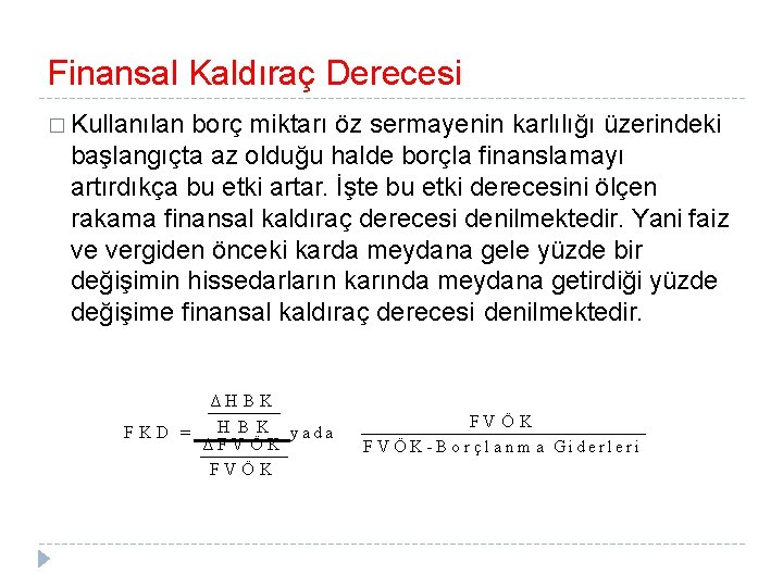 Finansal Kaldıraç Derecesi � Kullanılan borç miktarı öz sermayenin karlılığı üzerindeki başlangıçta az olduğu