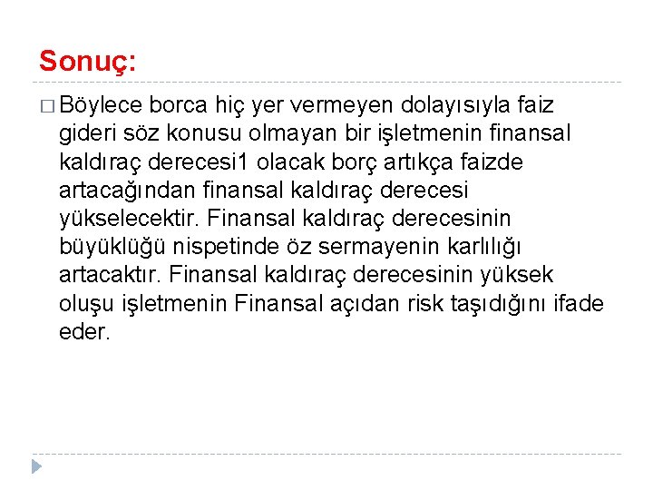 Sonuç: � Böylece borca hiç yer vermeyen dolayısıyla faiz gideri söz konusu olmayan bir