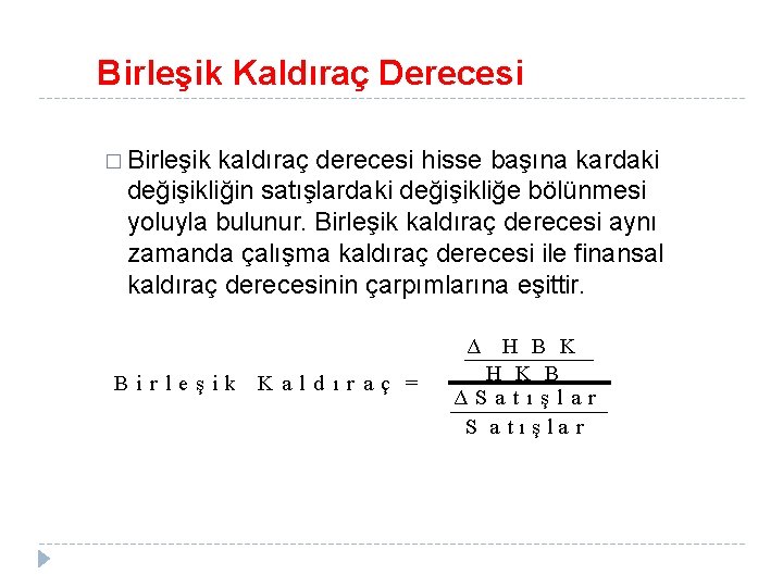 Birleşik Kaldıraç Derecesi � Birleşik kaldıraç derecesi hisse başına kardaki değişikliğin satışlardaki değişikliğe bölünmesi