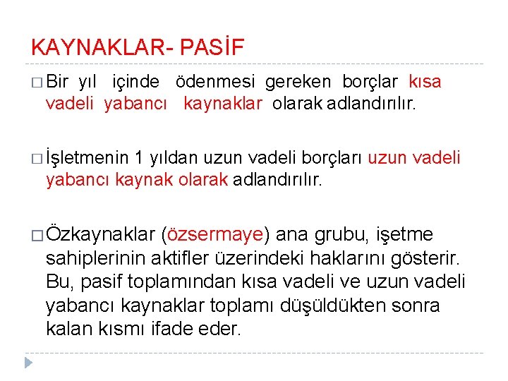 KAYNAKLAR- PASİF � Bir yıl içinde ödenmesi gereken borçlar kısa vadeli yabancı kaynaklar olarak