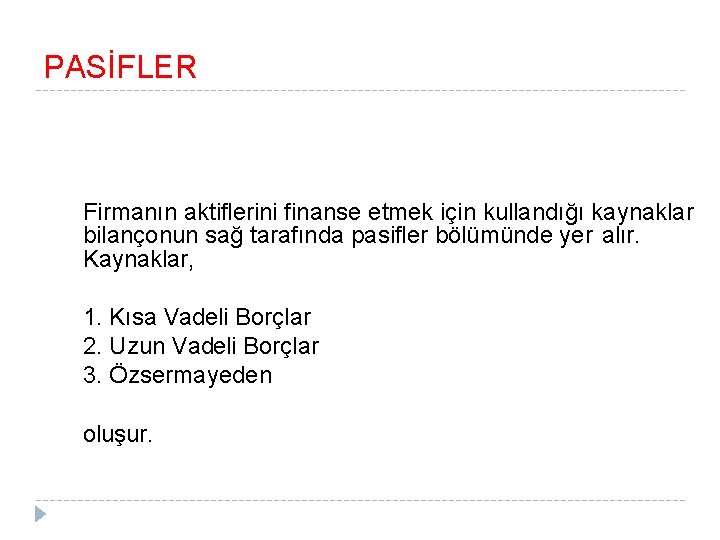 PASİFLER Firmanın aktiflerini finanse etmek için kullandığı kaynaklar bilançonun sağ tarafında pasifler bölümünde yer