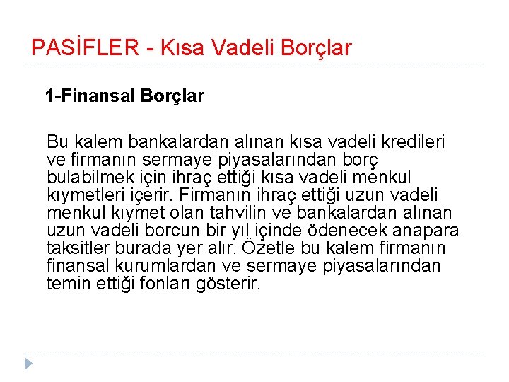 PASİFLER - Kısa Vadeli Borçlar 1 -Finansal Borçlar Bu kalem bankalardan alınan kısa vadeli