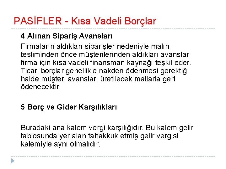 PASİFLER - Kısa Vadeli Borçlar 4 Alınan Sipariş Avansları Firmaların aldıkları siparişler nedeniyle malın