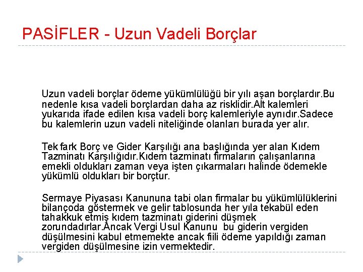 PASİFLER - Uzun Vadeli Borçlar Uzun vadeli borçlar ödeme yükümlülüğü bir yılı aşan borçlardır.