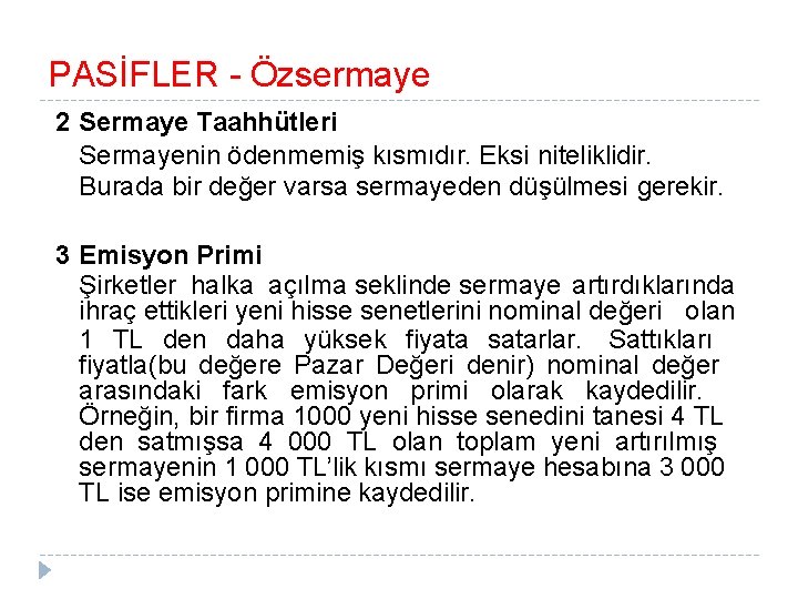 PASİFLER - Özsermaye 2 Sermaye Taahhütleri Sermayenin ödenmemiş kısmıdır. Eksi niteliklidir. Burada bir değer