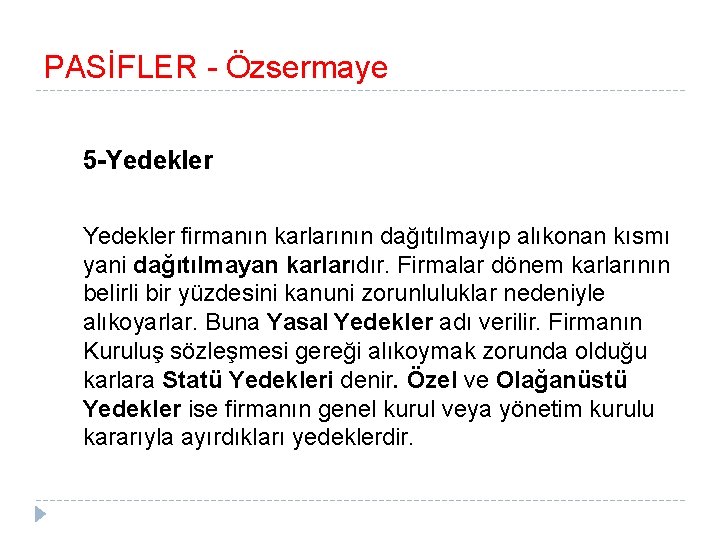 PASİFLER - Özsermaye 5 -Yedekler firmanın karlarının dağıtılmayıp alıkonan kısmı yani dağıtılmayan karlarıdır. Firmalar