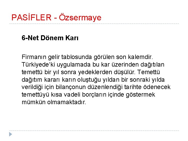 PASİFLER - Özsermaye 6 -Net Dönem Karı Firmanın gelir tablosunda görülen son kalemdir. Türkiyede’ki