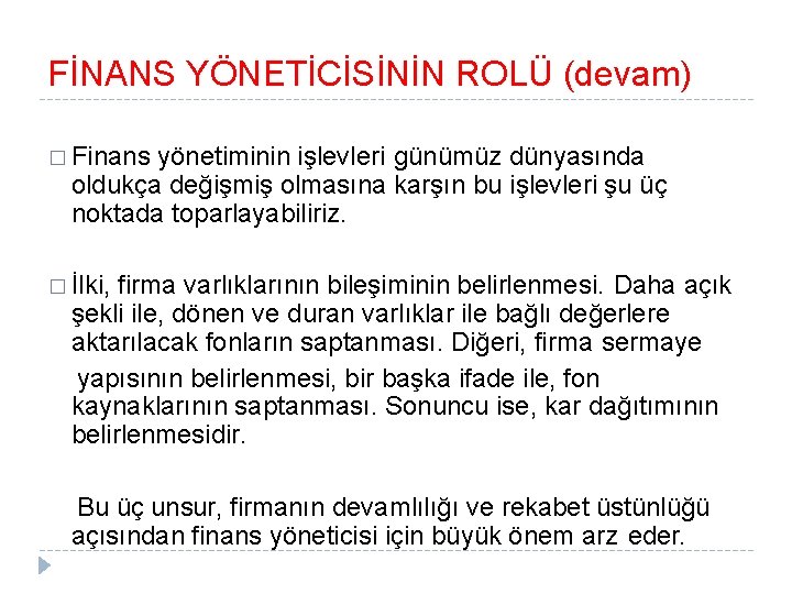 FİNANS YÖNETİCİSİNİN ROLÜ (devam) � Finans yönetiminin işlevleri günümüz dünyasında oldukça değişmiş olmasına karşın