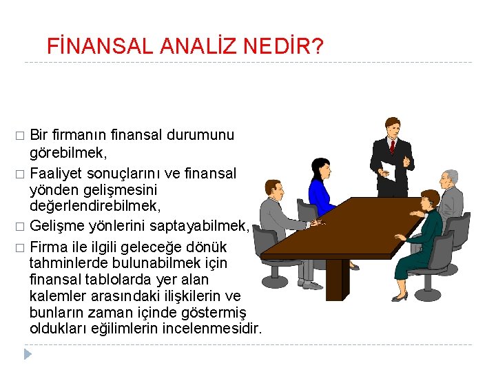 FİNANSAL ANALİZ NEDİR? Bir firmanın finansal durumunu görebilmek, � Faaliyet sonuçlarını ve finansal yönden