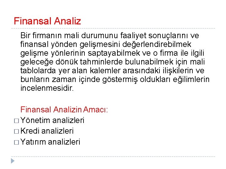 Finansal Analiz Bir firmanın mali durumunu faaliyet sonuçlarını ve finansal yönden gelişmesini değerlendirebilmek gelişme